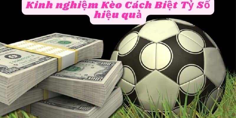 Kinh nghiệm chơi kèo cách biệt tỷ số