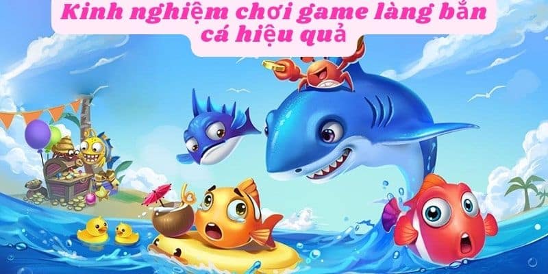 Kinh nghiệm chơi game làng bắn cá