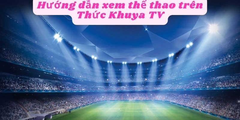 Hướng xem thể thao trên thức khuya tv