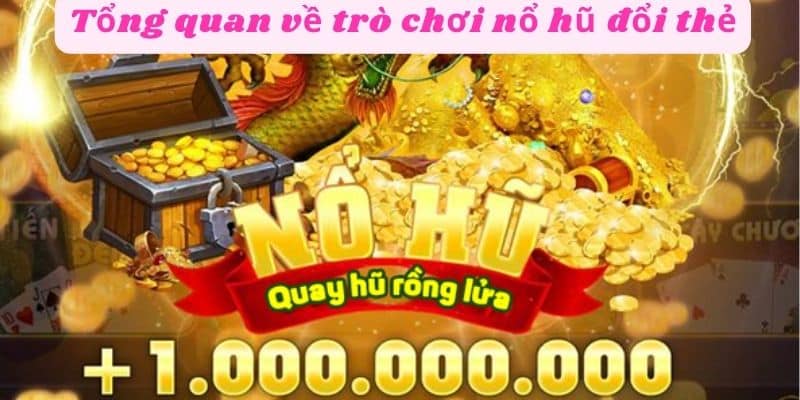 Tổng quan về trò chơi nổ hũ đổi thẻ