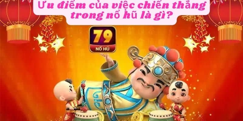 Ưu điểm của việc chiến thắng trong nổ hũ