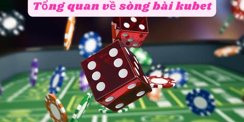 Tổng quan về sòng bài kubet