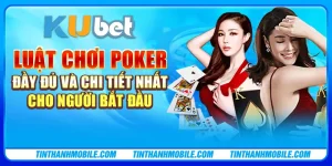 Luật chơi poker đầy đủ và chi tiết nhất cho người bắt đầu